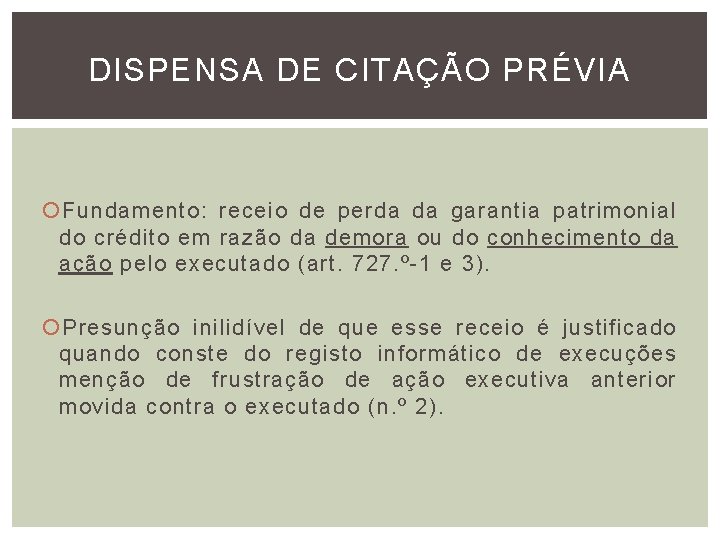 DISPENSA DE CITAÇÃO PRÉVIA Fundamento: receio de perda da garantia patrimonial do crédito em DISPENSA DE CITAÇÃO PRÉVIA Fundamento: receio de perda da garantia patrimonial do crédito em