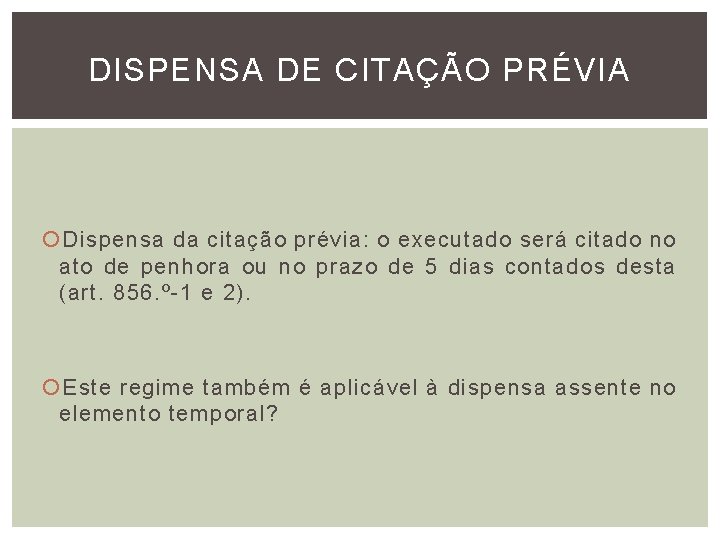 DISPENSA DE CITAÇÃO PRÉVIA Dispensa da citação prévia: o executado será citado no ato DISPENSA DE CITAÇÃO PRÉVIA Dispensa da citação prévia: o executado será citado no ato