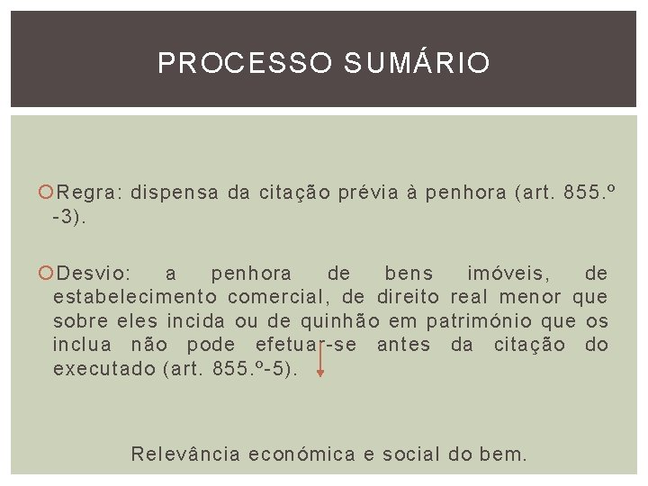 PROCESSO SUMÁRIO Regra: dispensa da citação prévia à penhora (art. 855. º -3). Desvio: PROCESSO SUMÁRIO Regra: dispensa da citação prévia à penhora (art. 855. º -3). Desvio:
