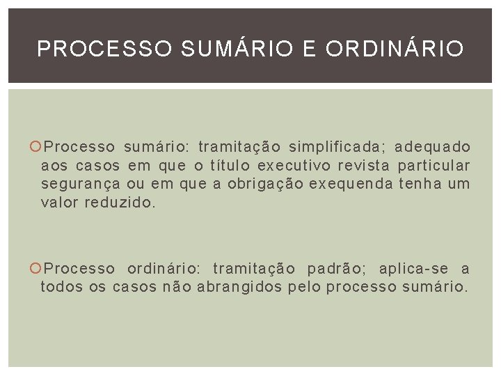 PROCESSO SUMÁRIO E ORDINÁRIO Processo sumário: tramitação simplificada; adequado aos casos em que o PROCESSO SUMÁRIO E ORDINÁRIO Processo sumário: tramitação simplificada; adequado aos casos em que o