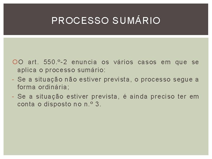 PROCESSO SUMÁRIO O art. 550. º-2 enuncia os vários casos em que se aplica PROCESSO SUMÁRIO O art. 550. º-2 enuncia os vários casos em que se aplica