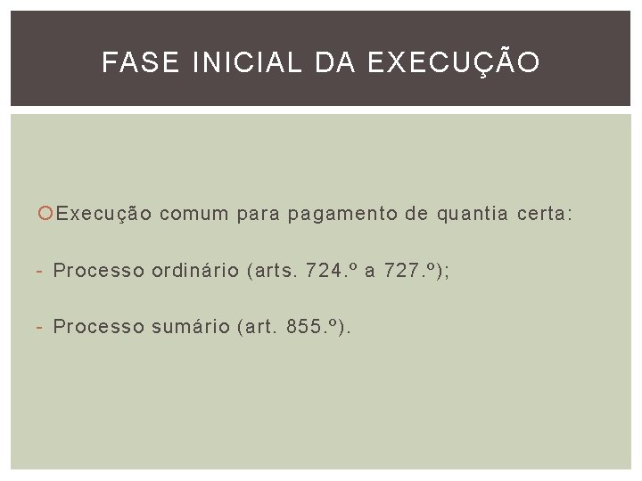 FASE INICIAL DA EXECUÇÃO Execução comum para pagamento de quantia certa: - Processo ordinário FASE INICIAL DA EXECUÇÃO Execução comum para pagamento de quantia certa: - Processo ordinário