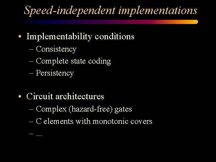 Speed-independent implementations • Implementability conditions – Consistency – Complete state coding – Persistency •