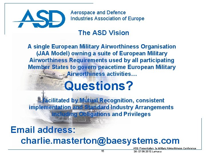 Aerospace and Defence Industries Association of Europe The ASD Vision A single European Military