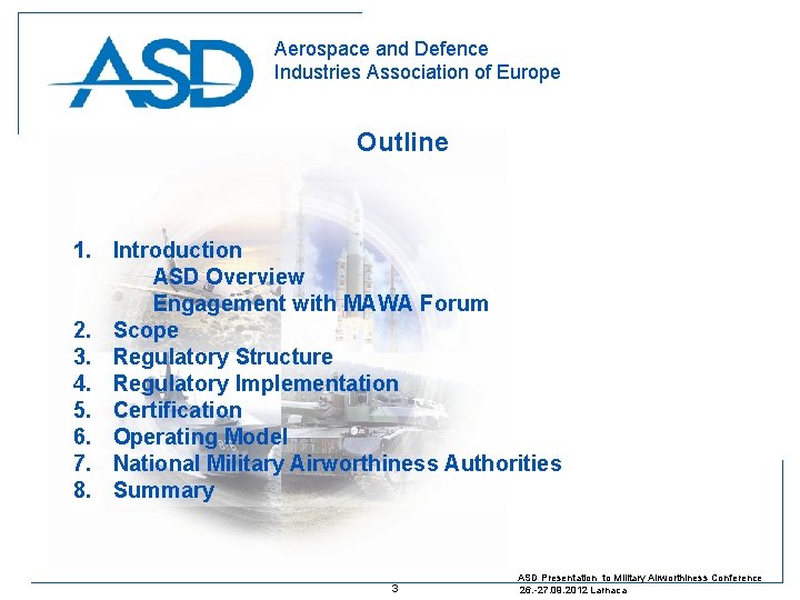 Aerospace and Defence Industries Association of Europe Outline 1. Introduction ASD Overview Engagement with