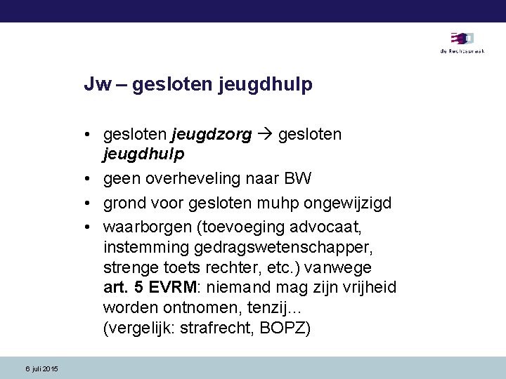 Jw – gesloten jeugdhulp • gesloten jeugdzorg gesloten jeugdhulp • geen overheveling naar BW