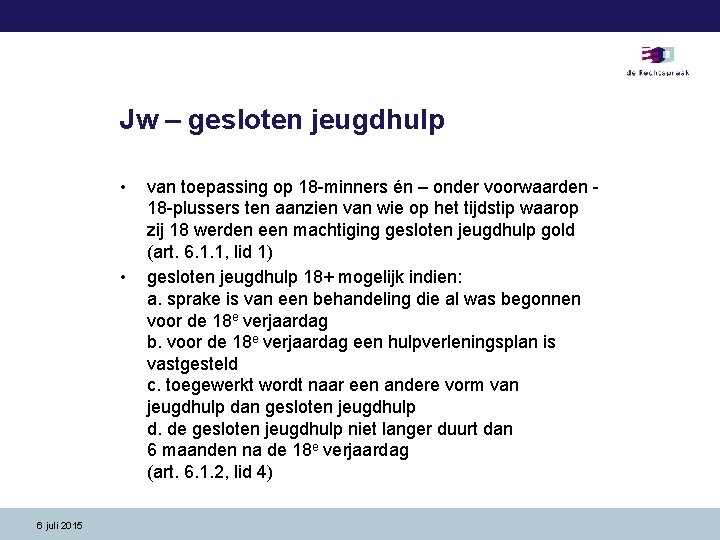 Jw – gesloten jeugdhulp • • 6 juli 2015 van toepassing op 18 -minners