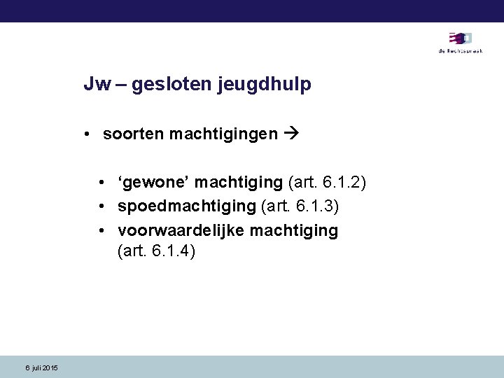 Jw – gesloten jeugdhulp • soorten machtigingen • ‘gewone’ machtiging (art. 6. 1. 2)