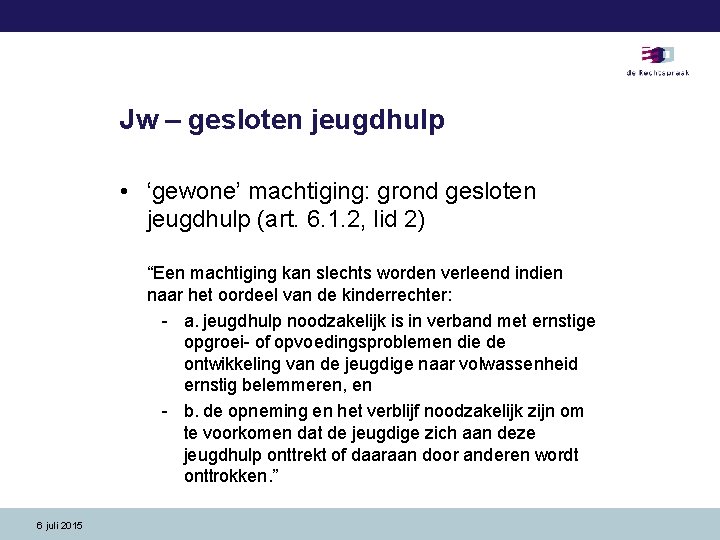Jw – gesloten jeugdhulp • ‘gewone’ machtiging: grond gesloten jeugdhulp (art. 6. 1. 2,