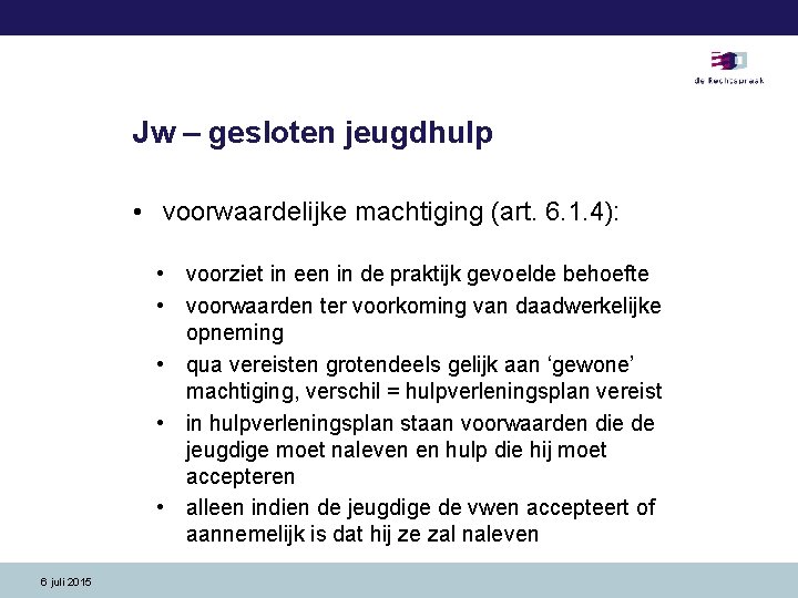 Jw – gesloten jeugdhulp • voorwaardelijke machtiging (art. 6. 1. 4): • voorziet in