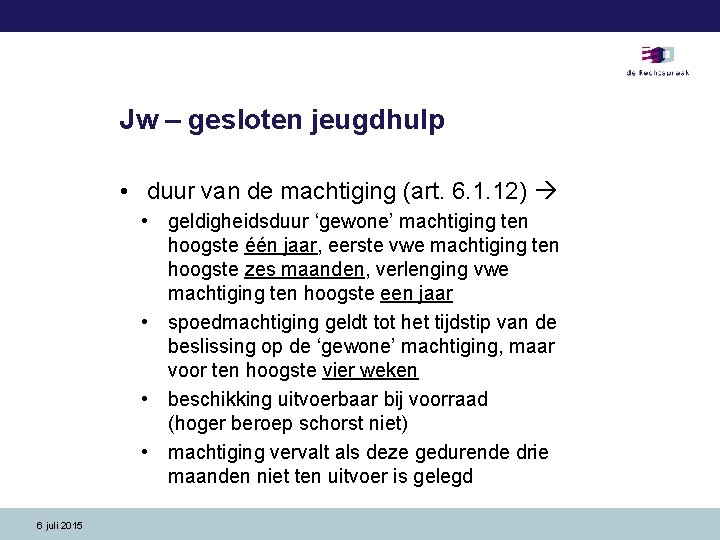 Jw – gesloten jeugdhulp • duur van de machtiging (art. 6. 1. 12) •