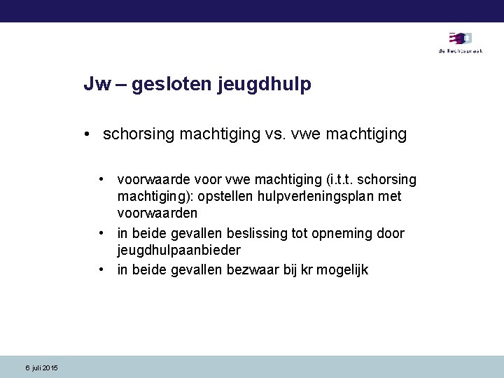 Jw – gesloten jeugdhulp • schorsing machtiging vs. vwe machtiging • voorwaarde voor vwe