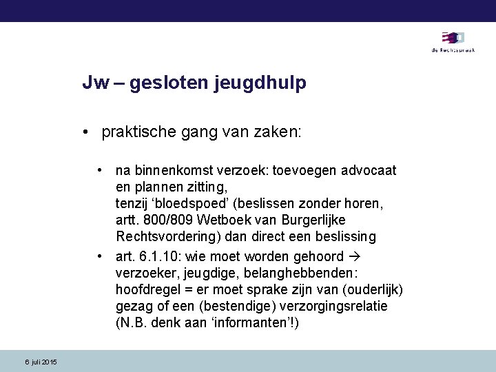 Jw – gesloten jeugdhulp • praktische gang van zaken: • na binnenkomst verzoek: toevoegen