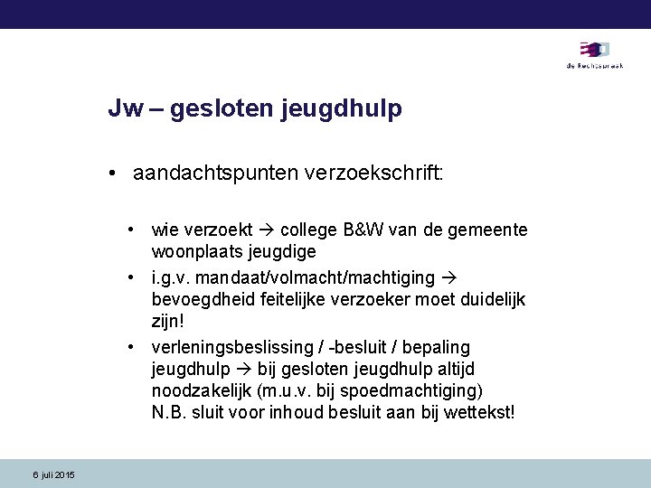 Jw – gesloten jeugdhulp • aandachtspunten verzoekschrift: • wie verzoekt college B&W van de