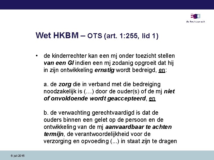 Wet HKBM – OTS (art. 1: 255, lid 1) • de kinderrechter kan een