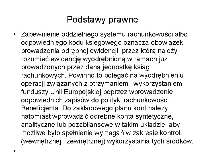 Podstawy prawne • Zapewnienie oddzielnego systemu rachunkowości albo odpowiedniego kodu księgowego oznacza obowiązek prowadzenia