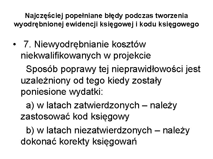 Najczęściej popełniane błędy podczas tworzenia wyodrębnionej ewidencji księgowej i kodu księgowego • 7. Niewyodrębnianie Najczęściej popełniane błędy podczas tworzenia wyodrębnionej ewidencji księgowej i kodu księgowego • 7. Niewyodrębnianie