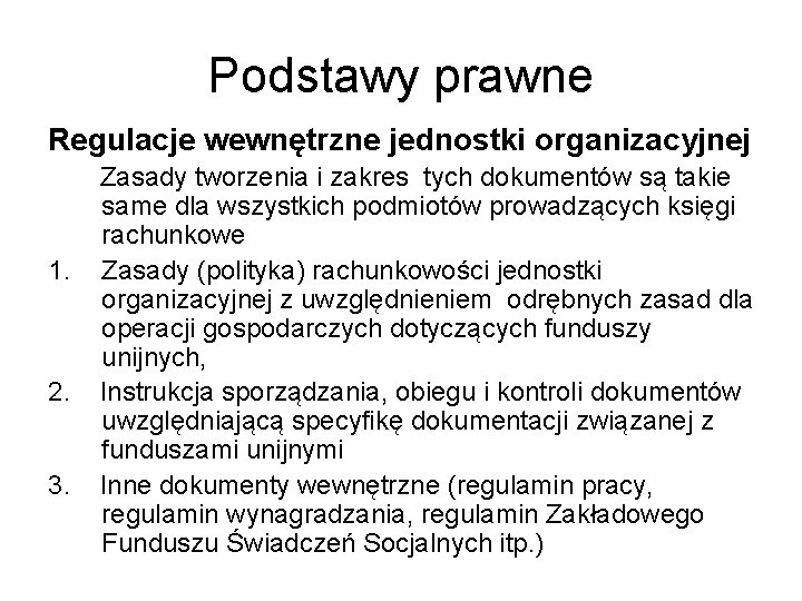 Podstawy prawne Regulacje wewnętrzne jednostki organizacyjnej Zasady tworzenia i zakres tych dokumentów są takie