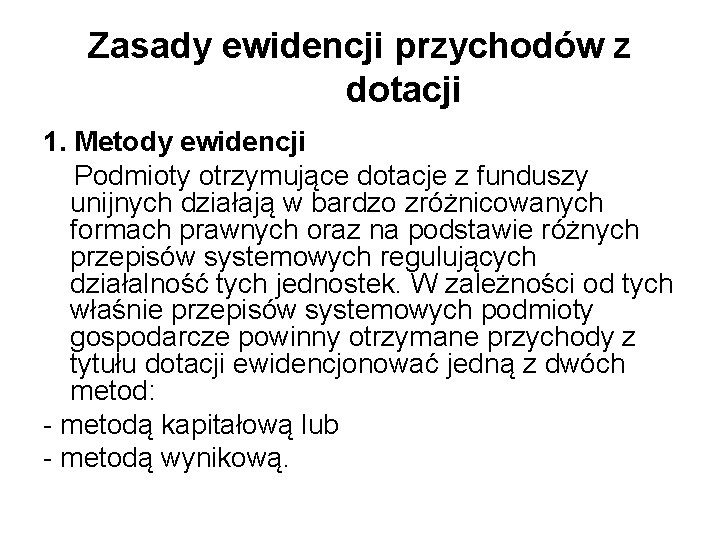 Zasady ewidencji przychodów z dotacji 1. Metody ewidencji Podmioty otrzymujące dotacje z funduszy unijnych