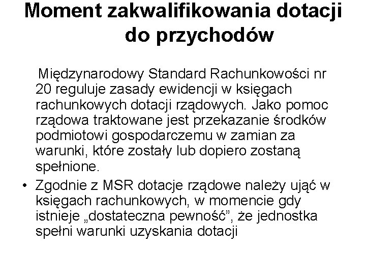Moment zakwalifikowania dotacji do przychodów Międzynarodowy Standard Rachunkowości nr 20 reguluje zasady ewidencji w Moment zakwalifikowania dotacji do przychodów Międzynarodowy Standard Rachunkowości nr 20 reguluje zasady ewidencji w