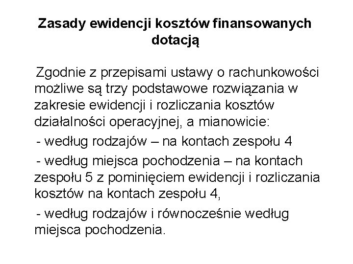 Zasady ewidencji kosztów finansowanych dotacją Zgodnie z przepisami ustawy o rachunkowości możliwe są trzy