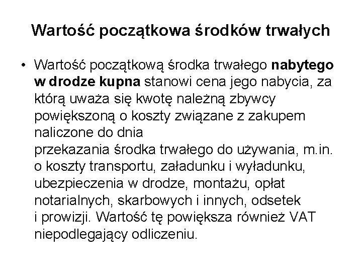 Wartość początkowa środków trwałych • Wartość początkową środka trwałego nabytego w drodze kupna stanowi