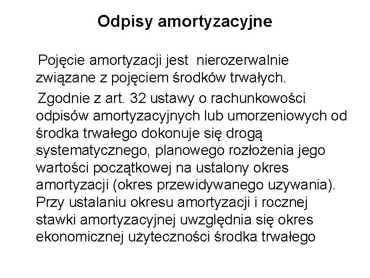 Odpisy amortyzacyjne Pojęcie amortyzacji jest nierozerwalnie związane z pojęciem środków trwałych. Zgodnie z art.