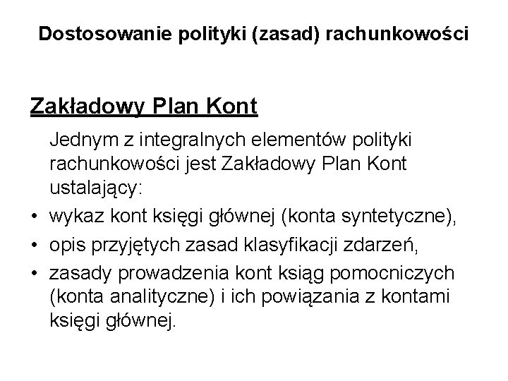 Dostosowanie polityki (zasad) rachunkowości Zakładowy Plan Kont Jednym z integralnych elementów polityki rachunkowości jest