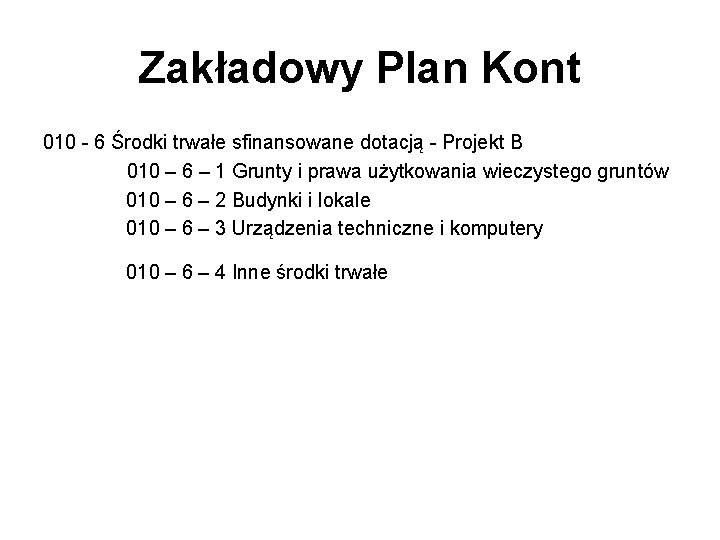 Zakładowy Plan Kont 010 - 6 Środki trwałe sfinansowane dotacją - Projekt B 010