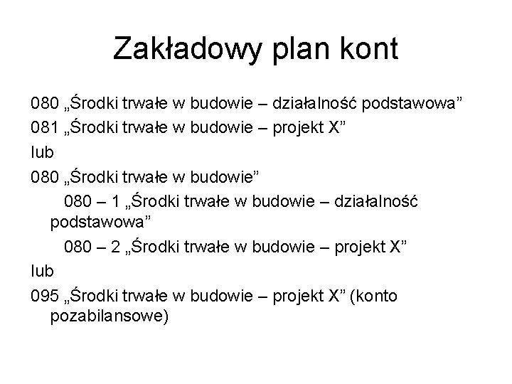 Zakładowy plan kont 080 „Środki trwałe w budowie – działalność podstawowa” 081 „Środki trwałe