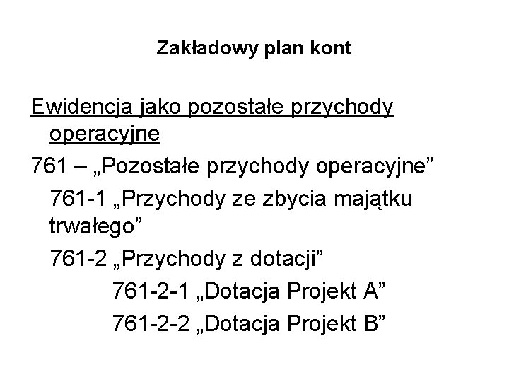 Zakładowy plan kont Ewidencja jako pozostałe przychody operacyjne 761 – „Pozostałe przychody operacyjne” 761