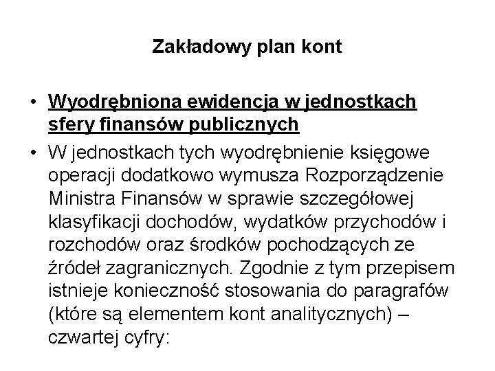 Zakładowy plan kont • Wyodrębniona ewidencja w jednostkach sfery finansów publicznych • W jednostkach