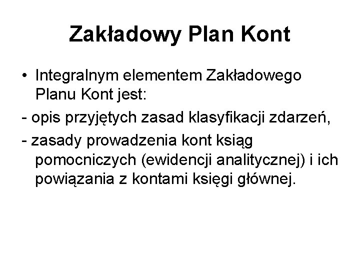 Zakładowy Plan Kont • Integralnym elementem Zakładowego Planu Kont jest: - opis przyjętych zasad