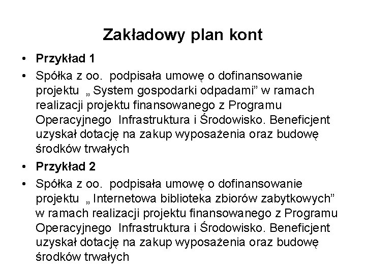 Zakładowy plan kont • Przykład 1 • Spółka z oo. podpisała umowę o dofinansowanie