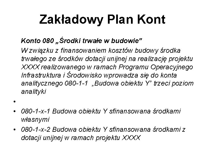 Zakładowy Plan Konto 080 „Środki trwałe w budowie” W związku z finansowaniem kosztów budowy Zakładowy Plan Konto 080 „Środki trwałe w budowie” W związku z finansowaniem kosztów budowy