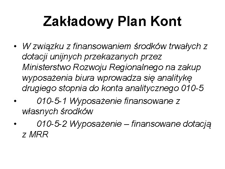 Zakładowy Plan Kont • W związku z finansowaniem środków trwałych z dotacji unijnych przekazanych