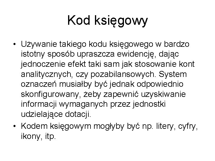 Kod księgowy • Używanie takiego kodu księgowego w bardzo istotny sposób upraszcza ewidencję, dając