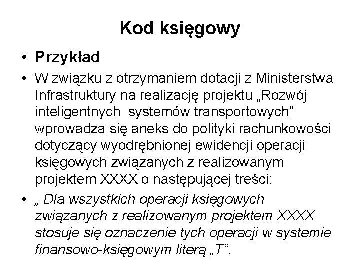 Kod księgowy • Przykład • W związku z otrzymaniem dotacji z Ministerstwa Infrastruktury na