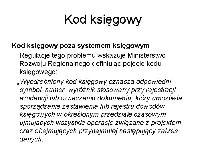 Kod księgowy poza systemem księgowym Regulację tego problemu wskazuje Ministerstwo Rozwoju Regionalnego definiując pojęcie