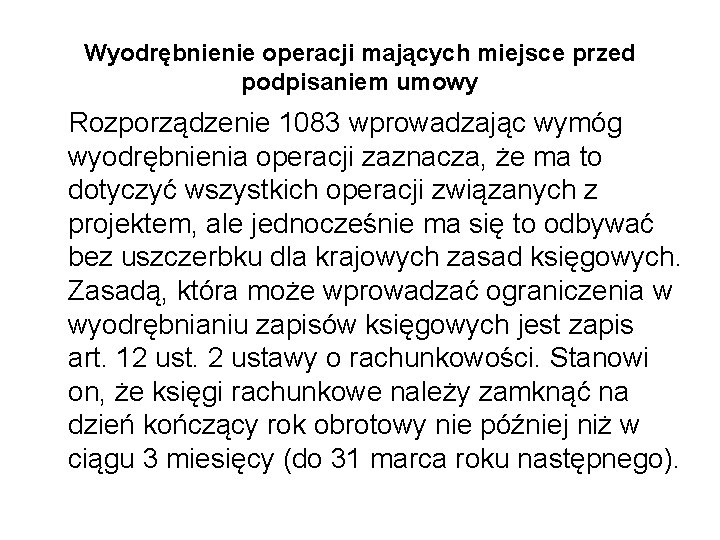Wyodrębnienie operacji mających miejsce przed podpisaniem umowy Rozporządzenie 1083 wprowadzając wymóg wyodrębnienia operacji zaznacza, Wyodrębnienie operacji mających miejsce przed podpisaniem umowy Rozporządzenie 1083 wprowadzając wymóg wyodrębnienia operacji zaznacza,