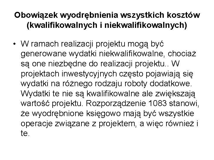 Obowiązek wyodrębnienia wszystkich kosztów (kwalifikowalnych i niekwalifikowalnych) • W ramach realizacji projektu mogą być