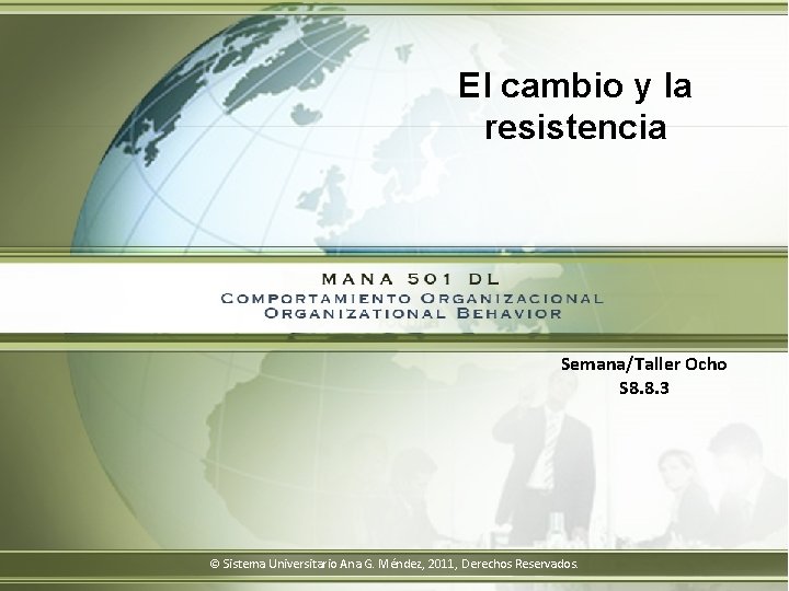 El cambio y la resistencia Semana/Taller Ocho S 8. 8. 3 © Sistema Universitario