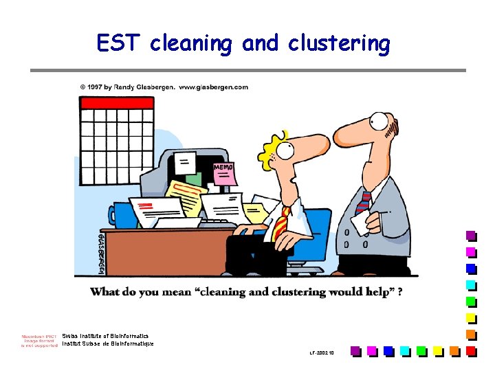 EST cleaning and clustering Swiss Institute of Bioinformatics Institut Suisse de Bioinformatique LF-2002. 10