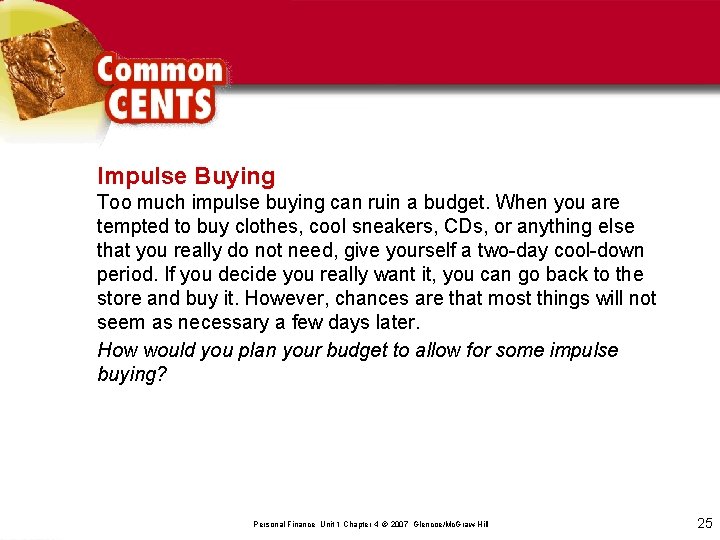 Impulse Buying Too much impulse buying can ruin a budget. When you are tempted