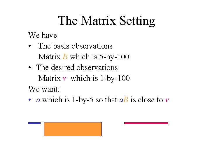The Matrix Setting We have • The basis observations Matrix B which is 5