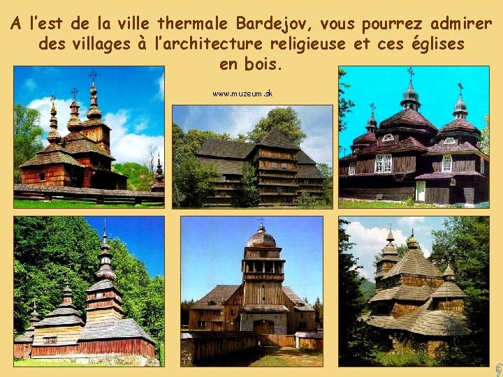 A l’est de la ville thermale Bardejov, vous pourrez admirer des villages à l’architecture
