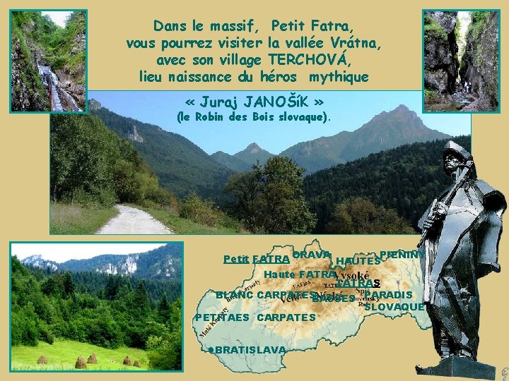 Dans le massif, Petit Fatra, vous pourrez visiter la vallée Vrátna, avec son village