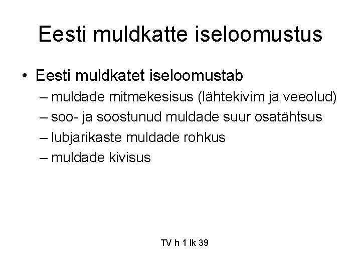 Eesti muldkatte iseloomustus • Eesti muldkatet iseloomustab – muldade mitmekesisus (lähtekivim ja veeolud) –