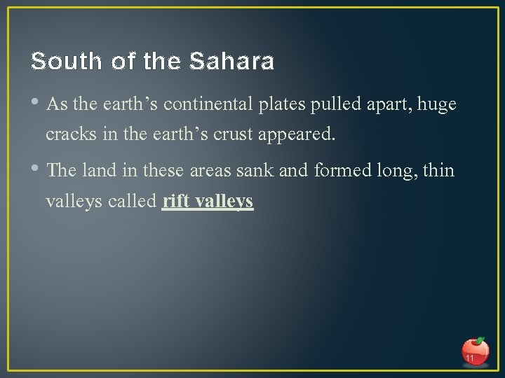 South of the Sahara • As the earth’s continental plates pulled apart, huge cracks