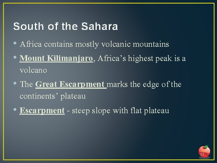 South of the Sahara • Africa contains mostly volcanic mountains • Mount Kilimanjaro, Africa’s